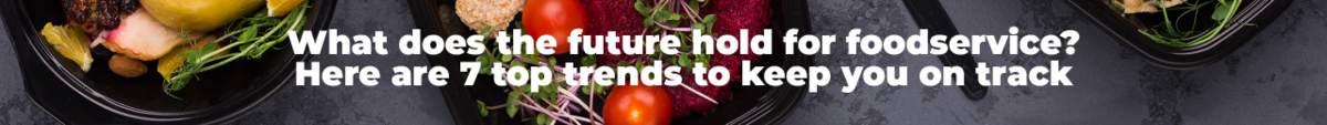 7 Trends for Foodservice to Keep you on Track